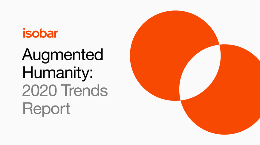 Isobar Launches ‘Augmented Humanity: Isobar 2020 Trends Report’