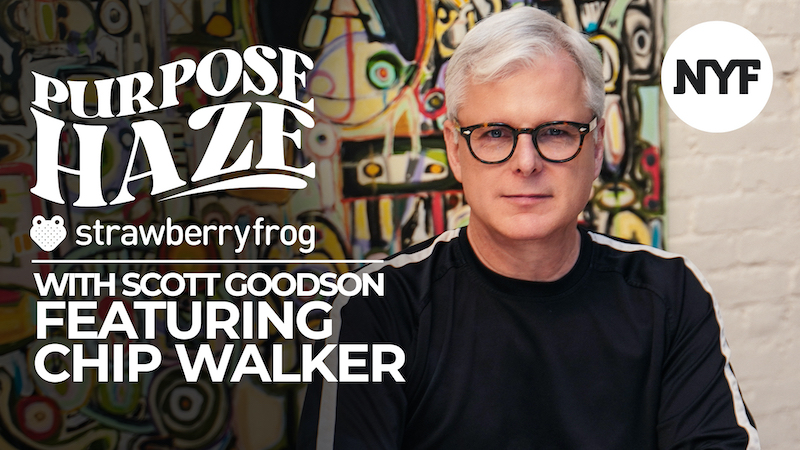 NYF joins forces with StrawberryFrog CEO Scott Goodson for Purpose Haze Ep 3 with Chip Walker