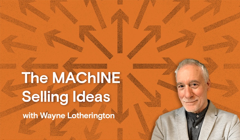 Wayne Lotherington to return to NZ for two-day MAChINE Workshop to help attendees unlock the secrets of selling ideas ~ held April 18 – April 19